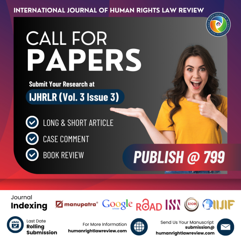 Call for Paper: International Journal of Human Rights Law Review [ISSN: 2583-7095] (Indexed at Google Scholar, Manupatra, Road, I2OR, IIJF & Others) For Volume 3 Issue 3 | Rolling Submission | Live Publication